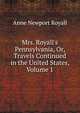 Mrs. Royall's Pennsylvania, Or, Travels Continued in the United States, Volume 1, Anne Newport Royall 