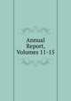 Annual Report, Volumes 11-15, 