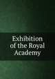 Exhibition of the Royal Academy, 