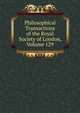 Philosophical Transactions of the Royal Society of London, Volume 129, 