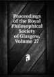 Proceedings of the Royal Philosophical Society of Glasgow, Volume 27, 