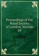 Proceedings of the Royal Society of London, Volume 24, 