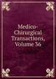 Medico-Chirurgical Transactions, Volume 36, 