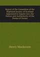 Report of the Committee of the Highland Society of Scotland Appointed to Inquire Into the Nature and Authenticity of the Poems of Ossian, Henry Mackenzie 