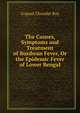 The Causes, Symptoms and Treatment of Burdwan Fever, Or the Epidemic Fever of Lower Bengal, Gopaul Chunder Roy 