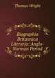 Biographia Britannica Literaria: Anglo-Norman Period, Wright Thomas 