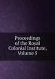 Proceedings of the Royal Colonial Institute, Volume 5, 