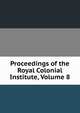 Proceedings of the Royal Colonial Institute, Volume 8, 