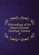 Proceedings of the Royal Colonial Institute, Volume 9, 