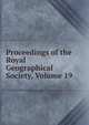 Proceedings of the Royal Geographical Society, Volume 19, 