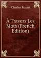 A Travers Les Mots (French Edition), Charles Rozan 