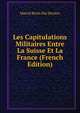 Les Capitulations Militaires Entre La Suisse Et La France (French Edition), Marcel Burin Des Roziers 