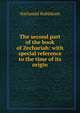 The second part of the book of Zechariah: with special reference to the time of its origin, Nathaniel Rubinkam 