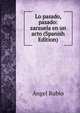 Lo pasado, pasado: zarzuela en un acto (Spanish Edition), Angel Rubio 
