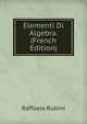 Elementi Di Algebra. (French Edition), Raffaele Rubini 