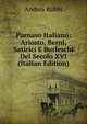 Parnaso Italiano: Ariosto, Berni, Satirici E Burleschi Del Secolo XVI (Italian Edition), Andrea Rubbi 