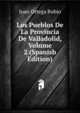 Los Pueblos De La Provincia De Valladolid, Volume 2 (Spanish Edition), Juan Ortega Rubio 