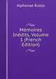 Memoires Inedits, Volume 1 (French Edition), Alphonse Ruble 