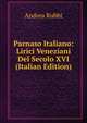 Parnaso Italiano: Lirici Veneziani Del Secolo XVI (Italian Edition), Andrea Rubbi 