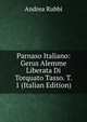 Parnaso Italiano: Gerus Alemme Liberata Di Torquato Tasso. T. 1 (Italian Edition), Andrea Rubbi 