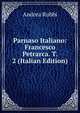 Parnaso Italiano: Francesco Petrarca. T. 2 (Italian Edition), Andrea Rubbi 