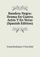 Bandera Negra: Drama En Cuatro Actos Y En Verso (Spanish Edition), Tomas Rodriguez Y Diaz Rubi 