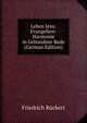 Leben Jesu: Evangelien-Harmonie in Gebundner Rede (German Edition), Friedrich Ruckert 