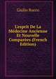 L'esprit De La M?decine Ancienne Et Nouvelle Compar?es (French Edition), Giulio Rucco 