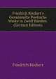 Friedrich R?ckert's Gesammelte Poetische Werke in Zw?lf B?nden. (German Edition), Friedrich Ruckert 