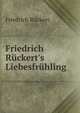 Friedrich R?ckert's Liebesfr?hling, Friedrich Ruckert 