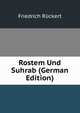 Rostem Und Suhrab (German Edition), Friedrich Ruckert 