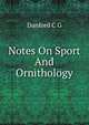 Notes On Sport And Ornithology, Danford C G 