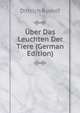 Uber Das Leuchten Der Tiere (German Edition), Dittrich Rudolf 