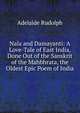 Nala and Damayanti: A Love-Tale of East India, Done Out of the Sanskrit of the Mahbhrata, the Oldest Epic Poem of India, Adelaide Rudolph 