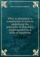 Whys in pharmacy; a compilation of reasons underlying the principles of pharmacy supplemented by a table of equations, Edsel Alexander Ruddiman 