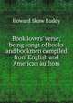 Book lovers' verse; being songs of books and bookmen compiled from English and American authors, Howard Shaw Ruddy 