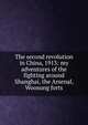 The second revolution in China, 1913: my adventures of the fighting around Shanghai, the Arsenal, Woosung forts, 