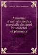 A manual of materia medica especially designed for students of pharmacy, Edsel A. 1864- Ruddiman 