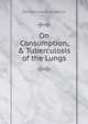 On Consumption, & Tuberculosis of the Lungs., Edward Harris Ruddock 