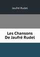 Les Chansons De Jaufre Rudel, Jaufre Rudel 