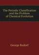 The Periodic Classification and the Problem of Chemical Evolution, George Rudorf 