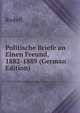 Politische Briefe an Einen Freund, 1882-1889 (German Edition), Rudolf 