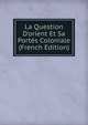 La Question D'orient Et Sa Port?s Coloniale (French Edition), 