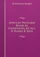 American Municipal Bonds As Investments, Ed. by J.H. Rudall & Sons, JH And Sons Rudald 