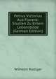 Petrus Victorius Aus Florenz: Studien Zu Einem Lebensbilde (German Edition), Wilhelm Rudiger 
