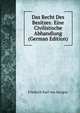 Das Recht Des Besitzes: Eine Civilistische Abhandlung (German Edition), Friedrich Karl Von Savigny 