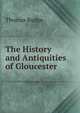 The History and Antiquities of Gloucester, Thomas Rudge 