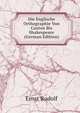 Die Englische Orthographie Von Caxton Bis Shakespeare (German Edition), Ernst Rudolf 
