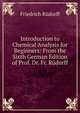 Introduction to Chemical Analysis for Beginners: From the Sixth German Edition of Prof. Dr. Fr. Rudorff, Friedrich Rudorff 