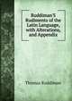 Ruddiman'S Rudiments of the Latin Language, with Alterations, and Appendix, Thomas Ruddiman 